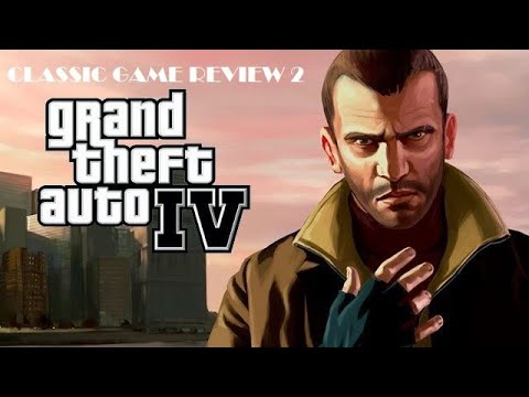 Classic Game Review 2: Grand Theft Auto IV - A Retrospective