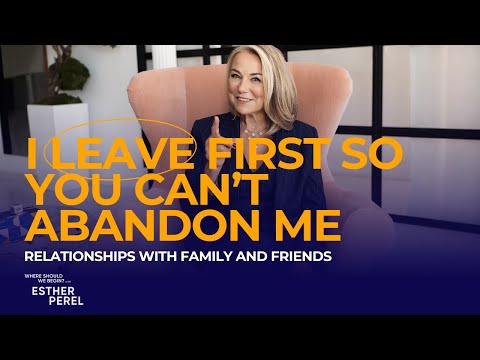 I Leave First So You Can't Abandon Me: Friendships I Where Should We Begin? with Esther Perel