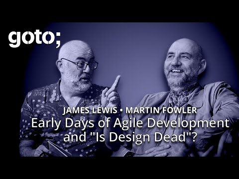 Early Days of Agile Development & Is Design Dead? • Martin Fowler & James Lewis • GOTO 2024