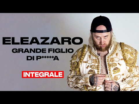 ELEAZARO - Grande figlio di p*****a - INTEGRALE