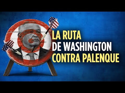La ruta de Washington contra Palenque