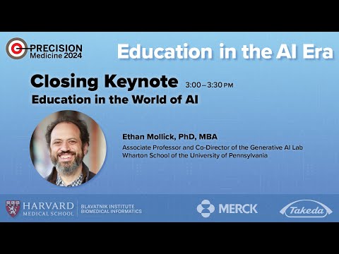 Closing Keynote: Education in the World of AI — Ethan Mollick — Precision Medicine 2024