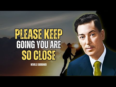 Please Keep Going You Are So Close - Neville Goddard Motivation