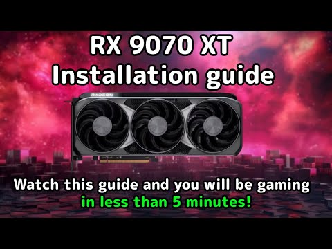 RX 9070 XT installation guide: everything you need to know to get up and running in under 5 minutes!