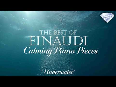 The Best of Einaudi - Calming Piano Pieces ‘Underwater’