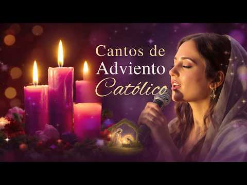 Cantos de Adviento – Hermosos Cantos Católicos - Cantos para Preparar el Corazón a Jesús