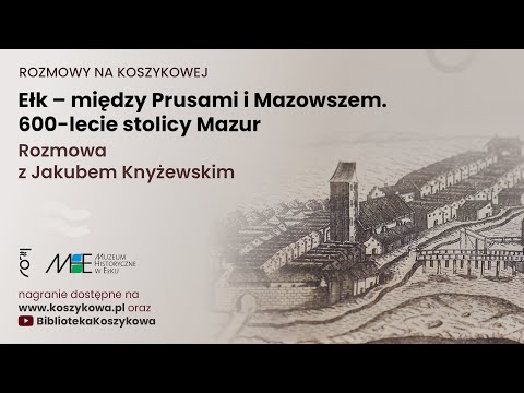 Ełk – między Prusami i Mazowszem. 600-lecie stolicy Mazur