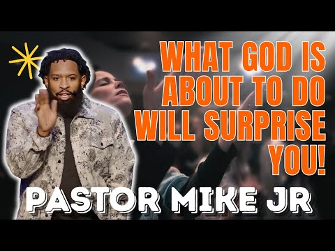 PASTOR MIKE JR - What God Is About to Do Will Surprise You!
