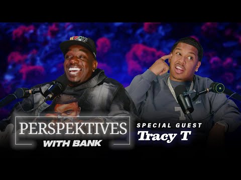 Perspektives With Big Bank | Tracy T