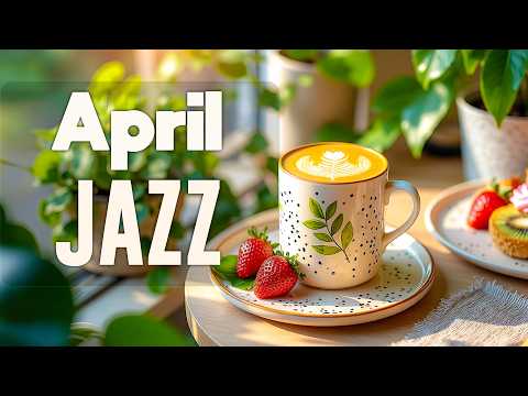 Fresh April Coffee Jazz ☕ Clean Piano Jazz & Gentle Bossa Nova for Positive Energy