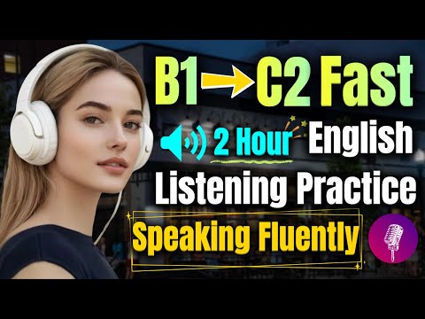 Upgrade from B1 to C2 Fast with 2 Hours of Listening Practice