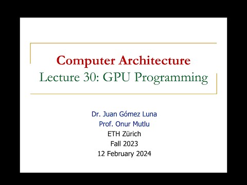Computer Architecture - Lecture 30: GPU Programming (Fall 2023)