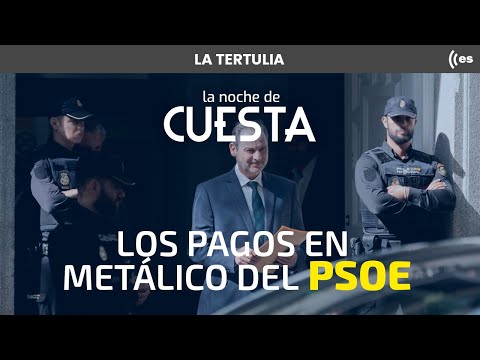 Tertulia de Cuesta: el PSOE y sus opacos pagos en metálico