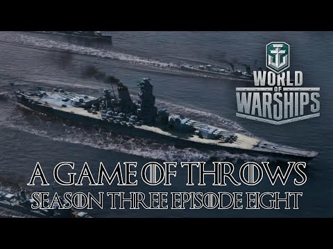 World of Warships - A Game of Throws Season Three Episode Eight