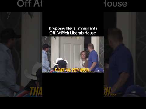 DROPPING ILLEGAL IMMIGRANTS OFF AT RICH LIBERALS HOUSE 🤬