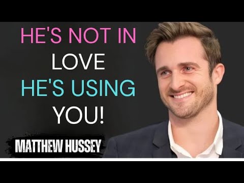 He’s Not in Love — He’s Using You! | 7 Warning Signs by Matthew Hussey