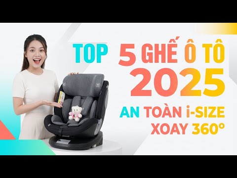 TOP 5 Ghế Ngồi Ô Tô Cho Bé Tốt Nhất 2025 | An Toàn, Xoay 360, Chuẩn i-Size