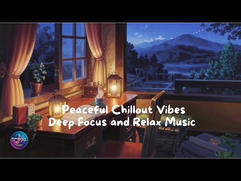 Peaceful Chillout Vibes โ Deep Focus and Relax Music