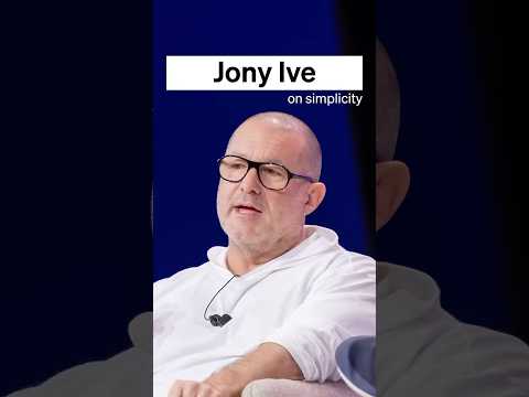 Jony Ive: "Simplicity to me is trying to succinctly express the essence of something.”