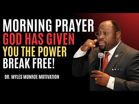 “Morning Prayer: God Has Given You the Power to Break Free!” | Myles Munroe #MorningPrayer