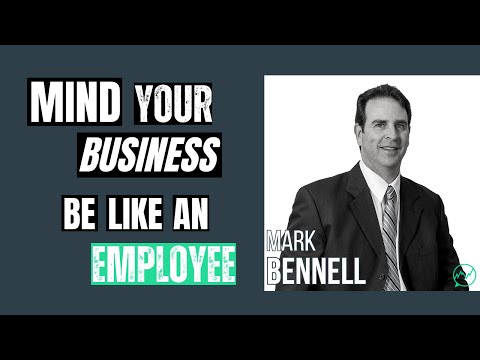 Mind Your Business - Be Like An Employee · Mark Bennell
