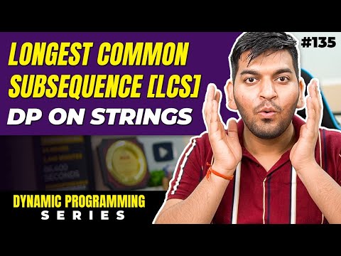 Lecture 135: Longest Common Subsequence || DP on Strings
