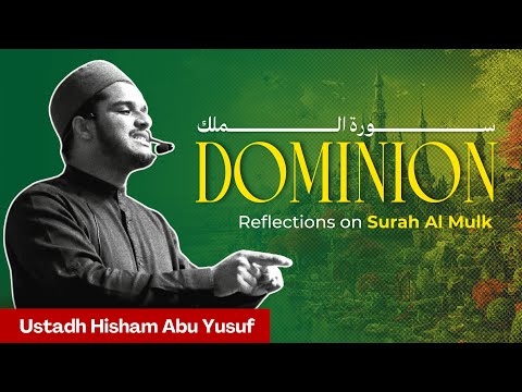 Dominion | Reflections On Surah Al Mulk | Hisham Abu Yusuf