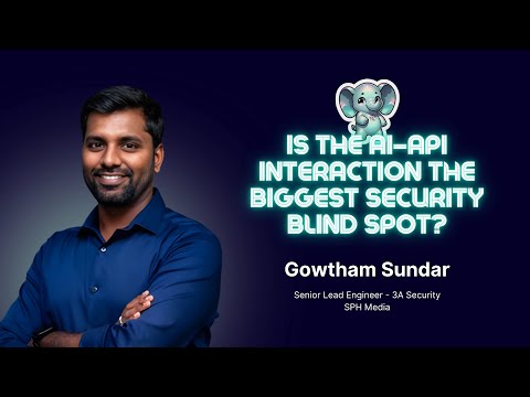 Is the AI–API interaction the biggest security blind spot? with Gowtham Sundar