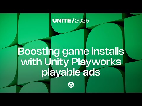 Playing to win: How to boost your game installs with Unity Playworks playable ads | Unite 2025