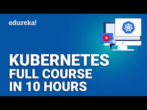Kubernetes Full Course In 10 Hours | Kubernetes Tutorial For Beginners | Learn Kubernetes | Edureka