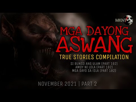 MGA DAYONG ASWANG | True Stories Compilation | November 2021 | Part 2