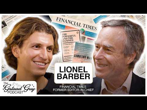 Financial Times Former Editor-in-Chief: Lionel Barber – Journalism, Curiosity, Power, & The Truth