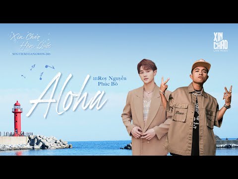 Aloha - Phúc Bồ & Roy Nguyễn | Live at Xin Chào Hàn Quốc - Xin Chào Gangwon-do
