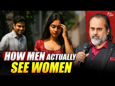 How Men Actually See Women! Men’s Hidden Thoughts about Women || Acharya Prashant (2025)