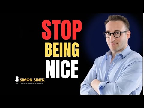 Stop Being “Too Nice” — It’s Why People Don’t Respect You ''SIMON SINEK