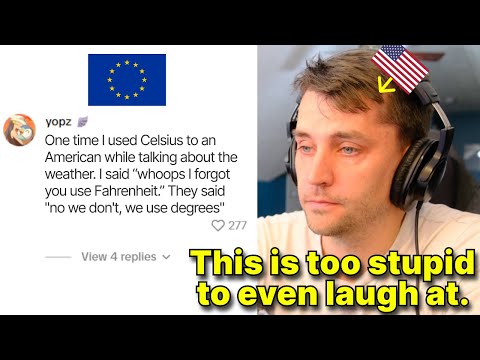 American reacts to "What's the dumbest thing an American has ever said to you?"