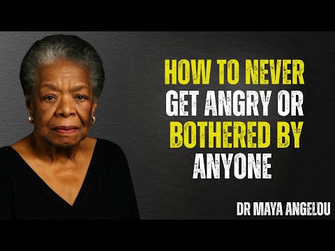 How to Never Get Angry or Bothered by Anyone | MAYA ANGELOU MOTIVATION