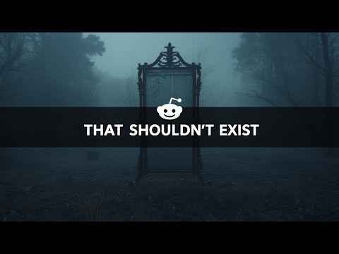 THAT SHOULDN'T EXIST Reddit Horror Stories №5