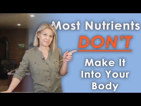 Most Nutrients In Foods DON'T Make It Into Your Body - Here's Why