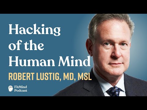 Hacking of the Human Mind - Robert Lustig, MD, MSL | The FitMind Podcast