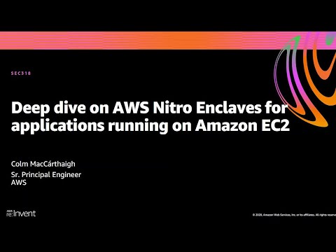 AWS re:Invent 2020: Deep dive on AWS Nitro Enclaves for applications running on Amazon EC2