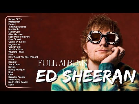 Ed Sheeran Playlist 2025 - Best Songs Collection Full Album - The Best Of Ed Sheeran - Greatest Hits