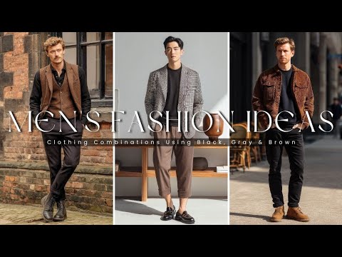 20 Outfit Combinations Using Black, Grey & Brown | Men’s fashion