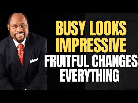 STOP BEING BUSY — START BEING FRUITFUL | MYLES MUNROE ON PURPOSE, FOCUS & VALUE