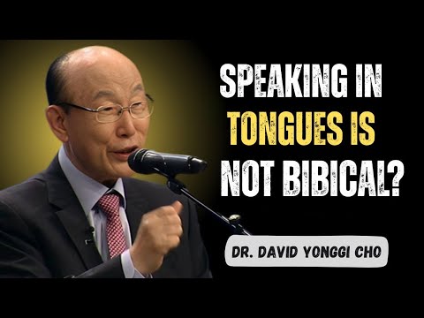 The Truth About Tongues: Unbiblical Show or Divine Gift? - Dr David Yonggi Cho MESSAGE