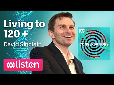 David Sinclair: Living to 120 and beyond | ABC Conversations Podcast