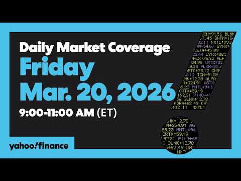 Daily Market Coverage Mar. 20, 2026 9AM-11AM (ET) | Yahoo Finance