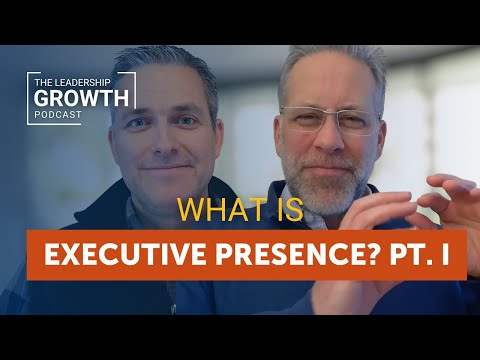What Is Executive Presence? Part 1 | Leadership Growth Podcast