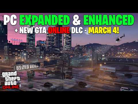 COMPLETE INFO BREAKDOWN! PC Expanded &amp; Enhanced, New GTA Online DLC Coming March 4