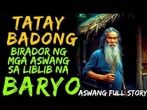TATAY BADONG | BIRADOR NG MGA ASWANG SA LIBLIB NA BARYO | ASWANG STORY
